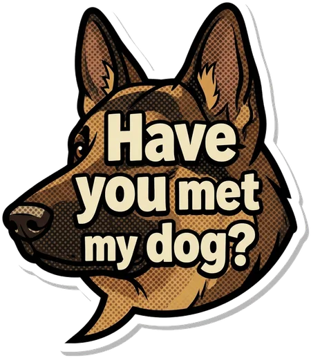 German Shepherd speech bubble: Have you met my dog?